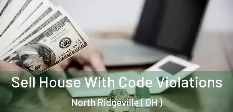  Sell House With Code Violations North Ridgeville ( OH )