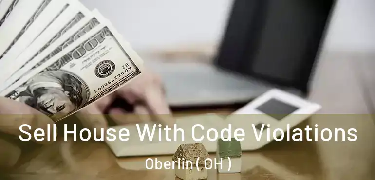  Sell House With Code Violations Oberlin ( OH )