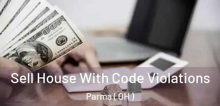  Sell House With Code Violations Parma ( OH )