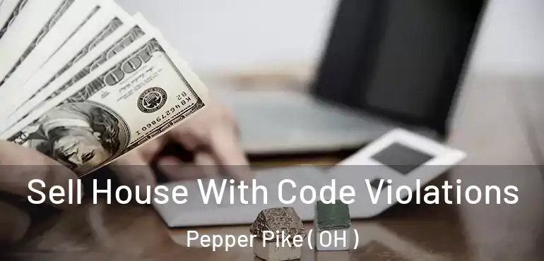  Sell House With Code Violations Pepper Pike ( OH )