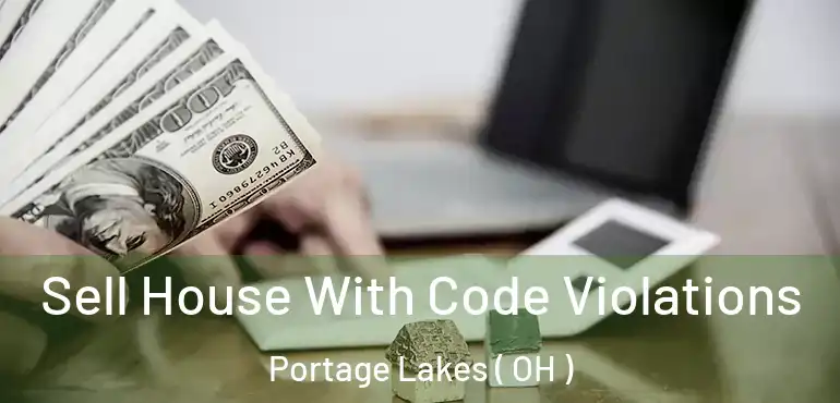  Sell House With Code Violations Portage Lakes ( OH )