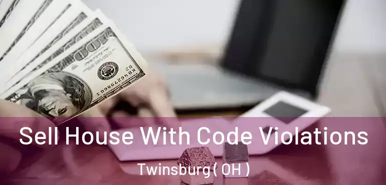  Sell House With Code Violations Twinsburg ( OH )