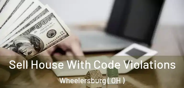  Sell House With Code Violations Wheelersburg ( OH )