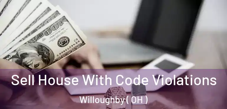  Sell House With Code Violations Willoughby ( OH )