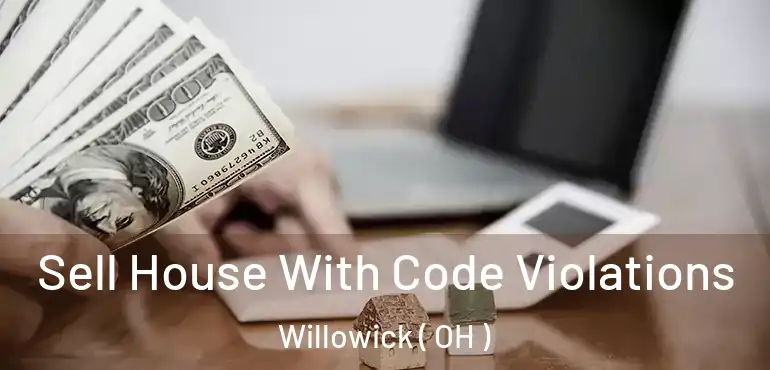  Sell House With Code Violations Willowick ( OH )