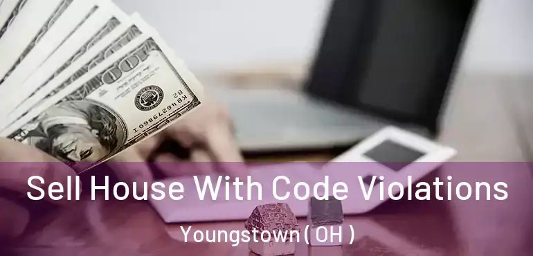  Sell House With Code Violations Youngstown ( OH )
