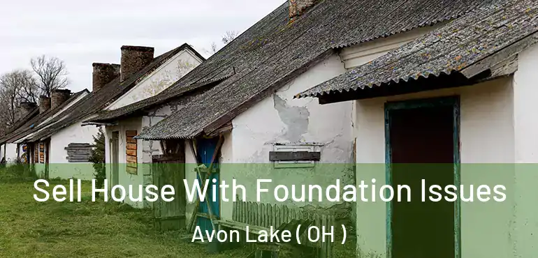  Sell House With Foundation Issues Avon Lake ( OH )