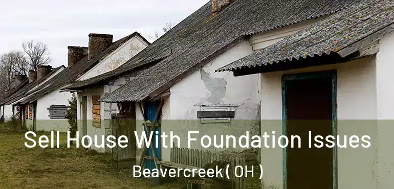  Sell House With Foundation Issues Beavercreek ( OH )