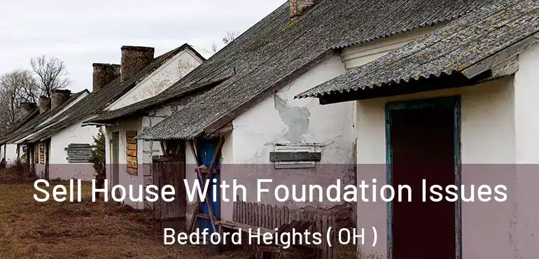  Sell House With Foundation Issues Bedford Heights ( OH )