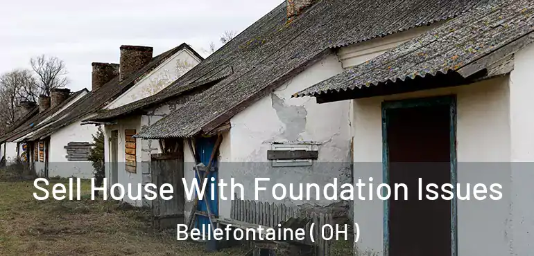  Sell House With Foundation Issues Bellefontaine ( OH )