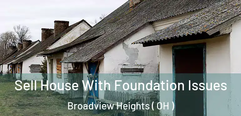  Sell House With Foundation Issues Broadview Heights ( OH )