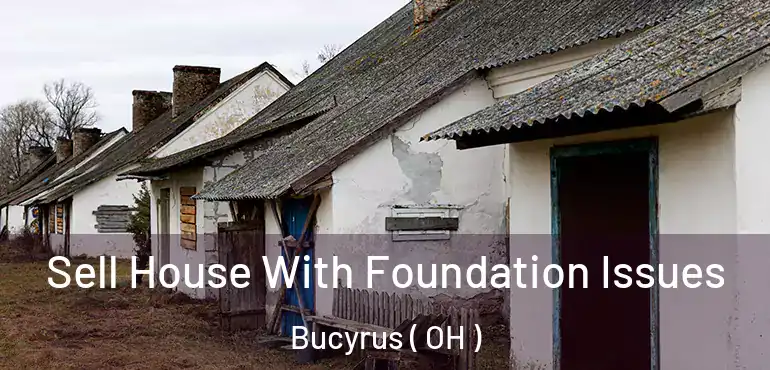  Sell House With Foundation Issues Bucyrus ( OH )