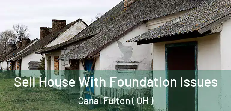  Sell House With Foundation Issues Canal Fulton ( OH )