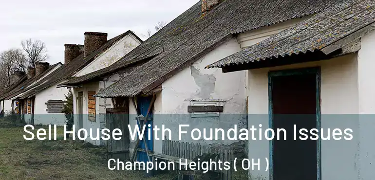  Sell House With Foundation Issues Champion Heights ( OH )