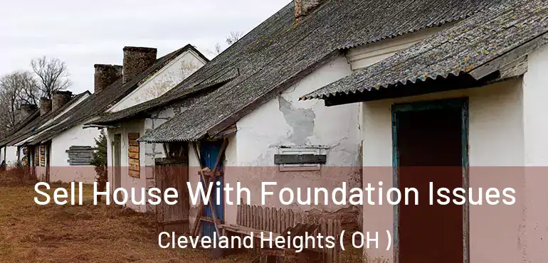  Sell House With Foundation Issues Cleveland Heights ( OH )