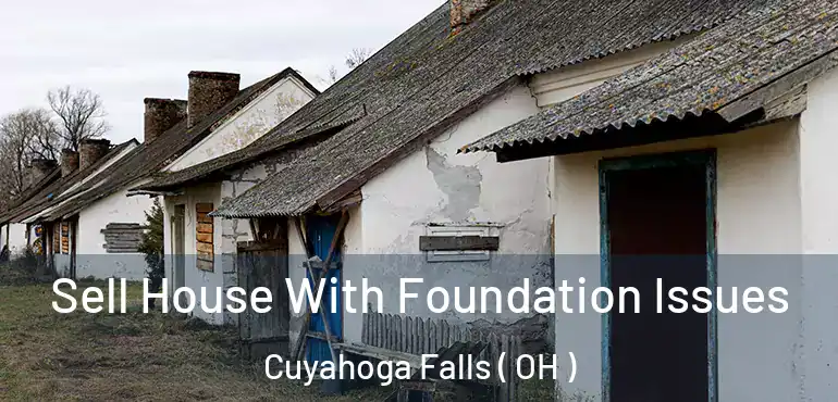  Sell House With Foundation Issues Cuyahoga Falls ( OH )