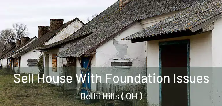 Sell House With Foundation Issues Delhi Hills ( OH )