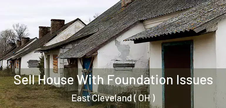  Sell House With Foundation Issues East Cleveland ( OH )