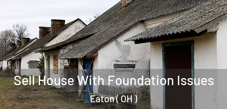  Sell House With Foundation Issues Eaton ( OH )
