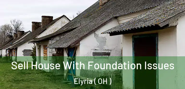  Sell House With Foundation Issues Elyria ( OH )
