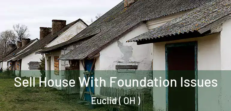  Sell House With Foundation Issues Euclid ( OH )