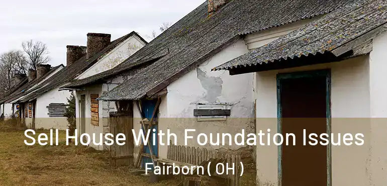  Sell House With Foundation Issues Fairborn ( OH )