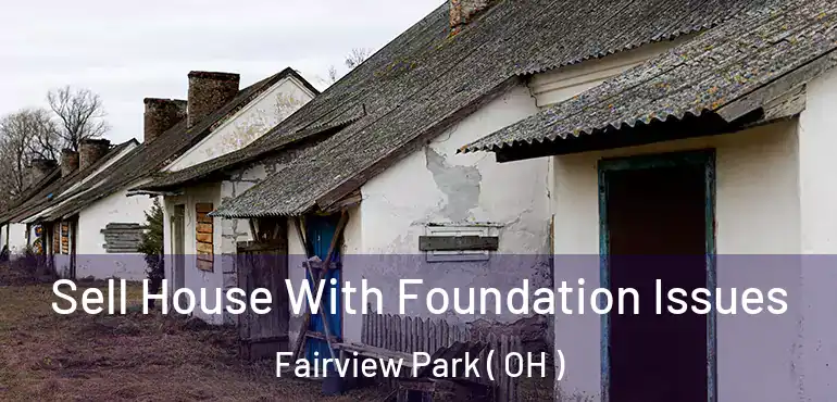  Sell House With Foundation Issues Fairview Park ( OH )