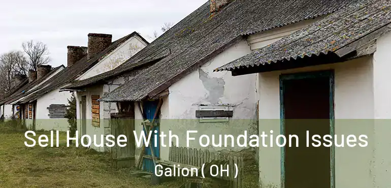  Sell House With Foundation Issues Galion ( OH )