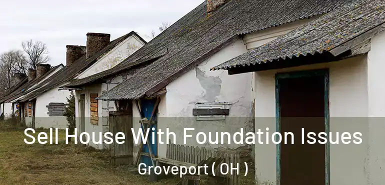  Sell House With Foundation Issues Groveport ( OH )