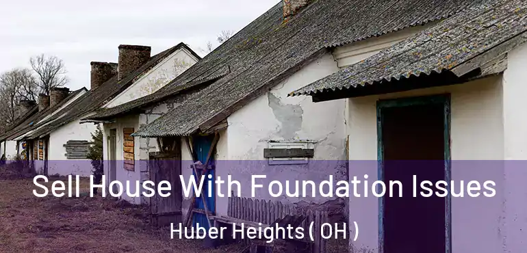  Sell House With Foundation Issues Huber Heights ( OH )