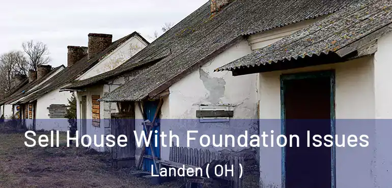  Sell House With Foundation Issues Landen ( OH )