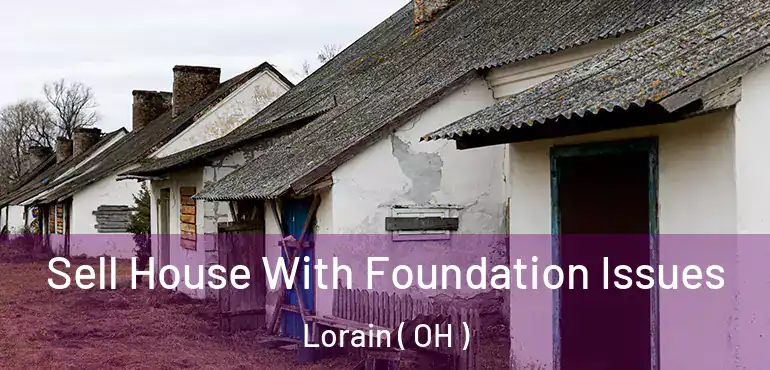  Sell House With Foundation Issues Lorain ( OH )