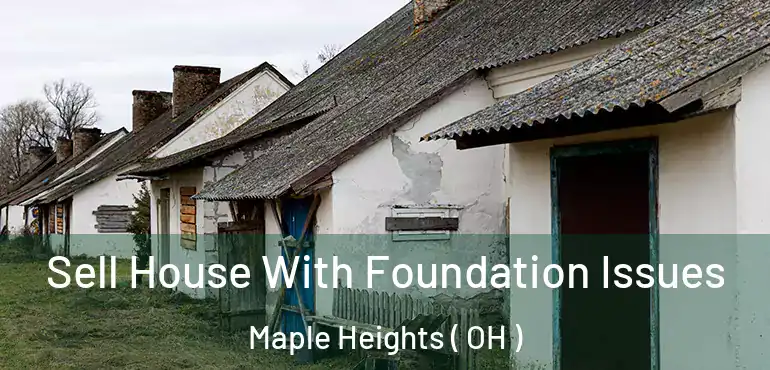  Sell House With Foundation Issues Maple Heights ( OH )