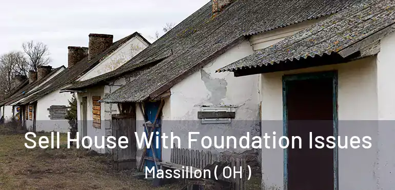  Sell House With Foundation Issues Massillon ( OH )