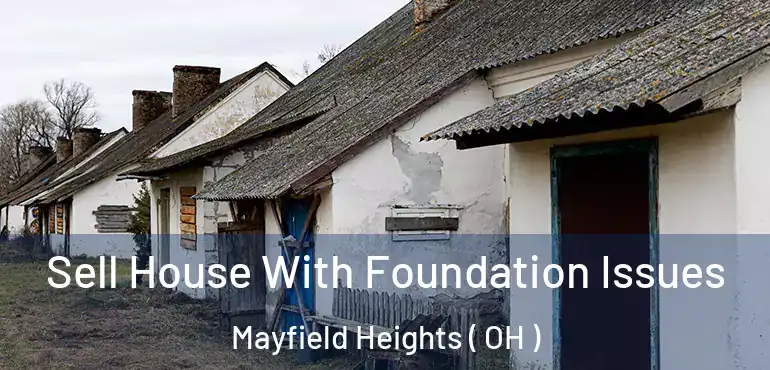  Sell House With Foundation Issues Mayfield Heights ( OH )
