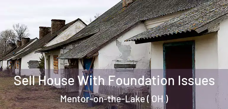  Sell House With Foundation Issues Mentor-on-the-Lake ( OH )