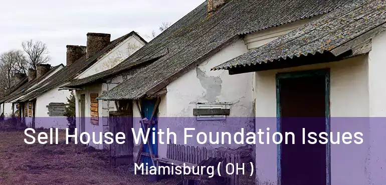  Sell House With Foundation Issues Miamisburg ( OH )