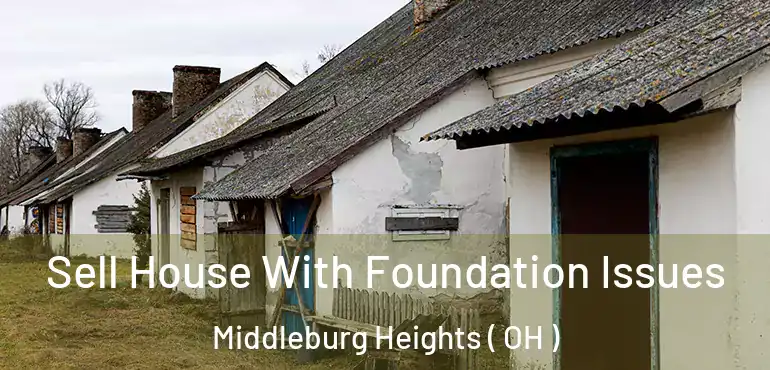  Sell House With Foundation Issues Middleburg Heights ( OH )