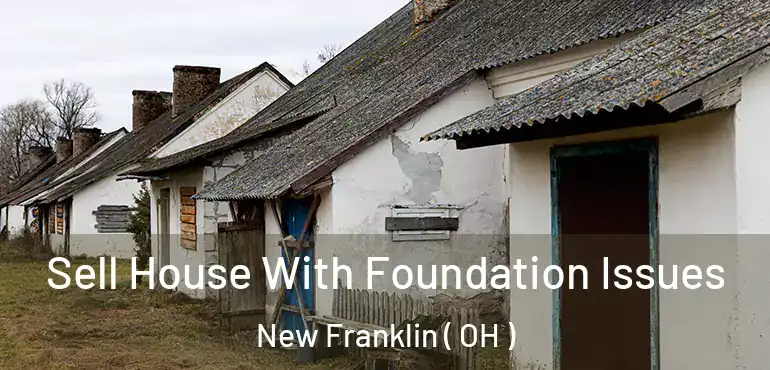  Sell House With Foundation Issues New Franklin ( OH )
