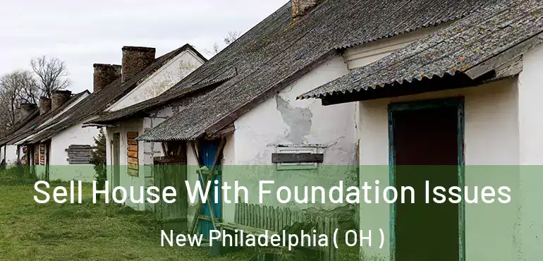  Sell House With Foundation Issues New Philadelphia ( OH )