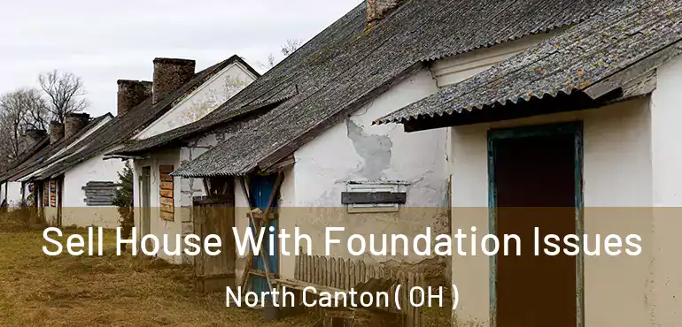  Sell House With Foundation Issues North Canton ( OH )