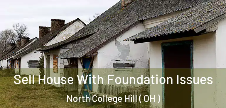 Sell House With Foundation Issues North College Hill ( OH )