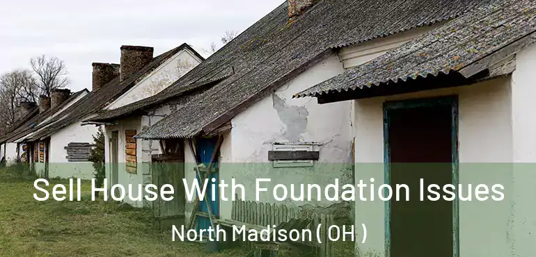  Sell House With Foundation Issues North Madison ( OH )