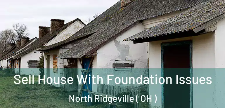  Sell House With Foundation Issues North Ridgeville ( OH )