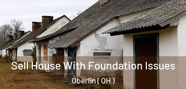  Sell House With Foundation Issues Oberlin ( OH )