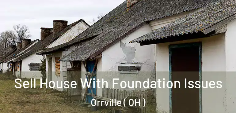  Sell House With Foundation Issues Orrville ( OH )