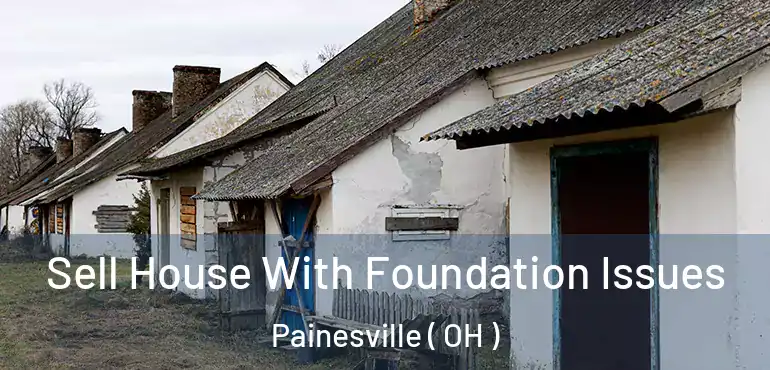  Sell House With Foundation Issues Painesville ( OH )