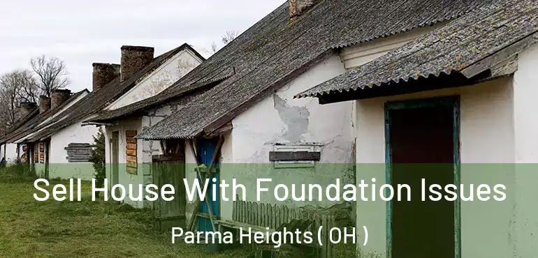  Sell House With Foundation Issues Parma Heights ( OH )