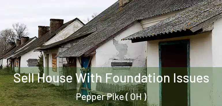  Sell House With Foundation Issues Pepper Pike ( OH )