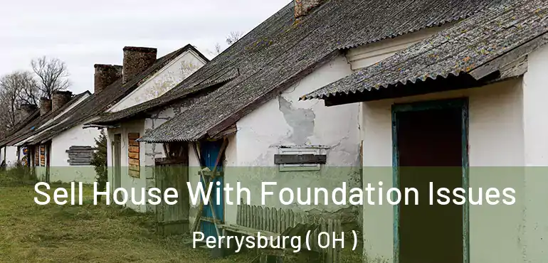  Sell House With Foundation Issues Perrysburg ( OH )